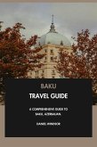Baku Travel Guide: A Comprehensive Guide to Baku, Azerbaijan. (eBook, ePUB) Baku Travel Guide: A Comprehensive Guide to Baku, Azerbaijan. (eBook, ePUB)