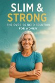 Slim & Strong: The Over 50 Keto Solution for Women (eBook, ePUB)