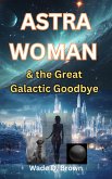 Astra Woman and the Great Galactic Goodbye (eBook, ePUB) Astra Woman and the Great Galactic Goodbye (eBook, ePUB)