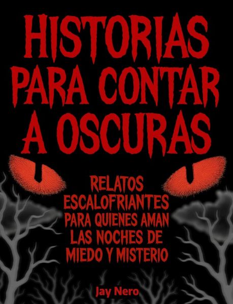 HISTORIAS PARA CONTAR A OSCURAS: Relatos escalofriantes para quienes aman las noches de miedo y misterio (eBook, ePUB)