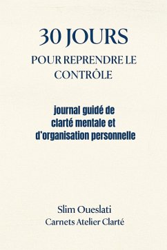 Cover 30 JOURS POUR REPRENDRE LE CONTRÔLE (Carnets Atelier Clarté, #1) (eBook, ePUB)