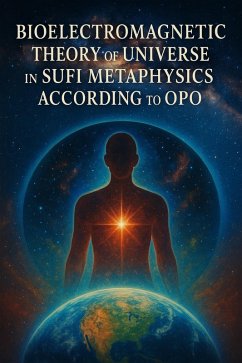 Cover Bioelectromagnetic Theory of Universe in Sufi Metaphysics According to OPO (Space Age, #3) (eBook, ePUB)