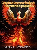Ostatnia korona feniksa: Powstanie z popiolów: Tom pierwszy serii Ostatnia korona feniksa (eBook, ePUB)