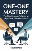 One-on-One Mastery: The New Manager's Guide to High-Impact Conversations (eBook, ePUB) One-on-One Mastery: The New Manager's Guide to High-Impact Conversations (eBook, ePUB)