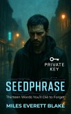 SEEDPHRASE: Thirteen Words You'll Die to Forget (PRIVATE KEY, #1) (eBook, ePUB) SEEDPHRASE: Thirteen Words You'll Die to Forget (PRIVATE KEY, #1) (eBook, ePUB)