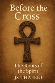 Before the Cross: The Roots of the Spirit (eBook, ePUB) Before the Cross: The Roots of the Spirit (eBook, ePUB)