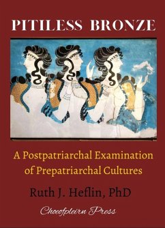 Cover Pitiless Bronze: A Postpatriarchal Examination of Prepatriarchal Cultures (eBook, ePUB)
