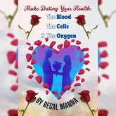 Make Dating Your Health: The Blood, the Cells, and the Oxygen (Make Dating Your Health: The Blood, The Cells And The Oxygen, #1) (eBook, ePUB) Make Dating Your Health: The Blood, the Cells, and the Oxygen (Make Dating Your Health: The Blood, The Cells And The Oxygen, #1) (eBook, ePUB)