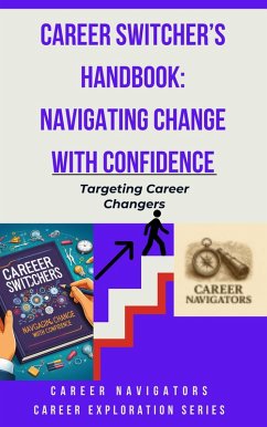 Career Switcher's Handbook: Navigating Change with Confidence (Career Exploration Series: Career Changers, #2) (eBook, ePUB) - Navigators, Career