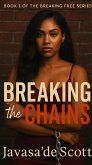 Breaking the Chains (Breaking Free Series, #1) (eBook, ePUB) Breaking the Chains (Breaking Free Series, #1) (eBook, ePUB)