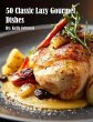 50 Classic Lazy Gourmet Dishes (eBook,... - Bild 1