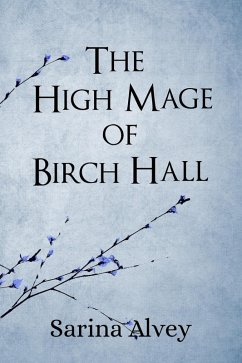 Cover The High Mage of Birch Hall (Mages of the Birch Forest, #1) (eBook, ePUB)