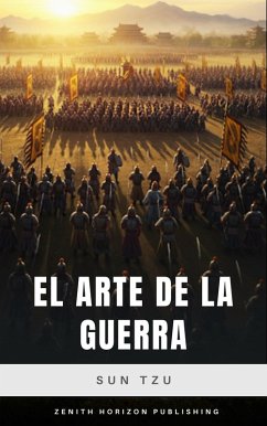 El Arte de la Guerra (eBook, ePUB) - Tzu, Sun; Publishing, Zenith Horizon