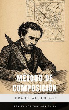 Método de composición (eBook, ePUB) - Poe, Edgar Allan; Publishing, Zenith Horizon