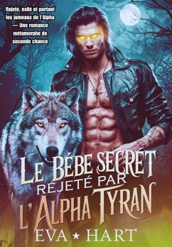 Le bébé secret rejeté par l'Alpha tyran (eBook, ePUB) - Hart, Eva