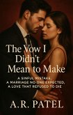 The Vow I Didn't Mean to Make: A Sinful Mistake, A Marriage No One Expected, A Love That Refused to Die (eBook, ePUB) The Vow I Didn't Mean to Make: A Sinful Mistake, A Marriage No One Expected, A Love That Refused to Die (eBook, ePUB)