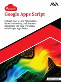 Kickstart Google Apps Script: Unleash End-to-End Automation, Boost Productivity, and Seamless Integration For Your Workspace with Google Apps Script (eBook, ePUB) Kickstart Google Apps Script: Unleash End-to-End Automation, Boost Productivity, and Seamless Integration For Your Workspace with Google Apps Script (eBook, ePUB)