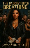 The Baddest Bitch (The Baddest Bitch Breathing, #1) (eBook, ePUB)