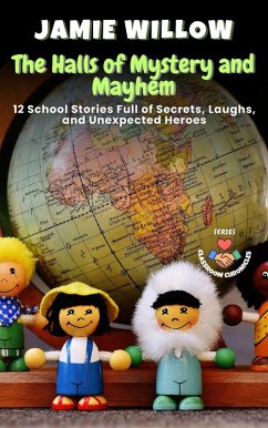 The Halls of Mystery and Mayhem: 12 School Stories Full of Secrets, Laughs, and Unexpected Heroes (Classroom Chronicles, #7) (eBook, ePUB) - Willow, Jamie