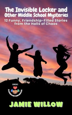 The Invisible Locker and Other Middle School Mysteries: 12 Funny, Friendship-Filled Stories from the Halls of Chaos (Classroom Chronicles, #5) (eBook, ePUB) - Willow, Jamie
