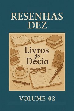 Resenhas Dez Livros do Decio Volume 02 (Resenhas Dez Livros do Décio, #2) (eBook, ePUB) - de Medeiros, Decio Martins