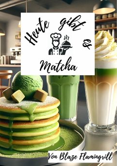 Cover Heute gibt es - Matcha (eBook, ePUB)