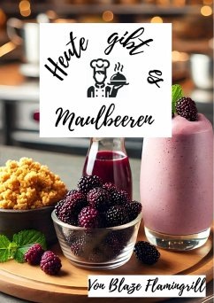 Heute gibt es - Maulbeeren (eBook, ePUB) - Flamingrill, Blaze