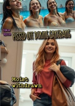 Pissed Off During Gangbang: Moist withdrawn - Keller, Tanja Pissed Off During Gangbang: Moist withdrawn - Keller, Tanja