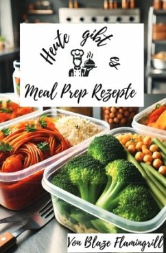 Cover Heute gibt es - Meal Prep Rezepte