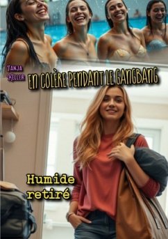 En Colère Pendant Le Gangbang: Humide retiré - Keller, Tanja