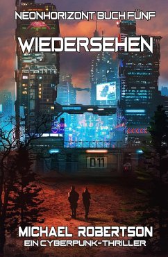 Cover Wiedersehen: Neonhorizont Buch Fünf - Ein Cyberpunk-Thriller (eBook, ePUB)