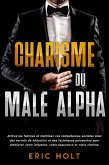 Charisme du mâle alpha: Attirez les femmes et maîtrisez vos compétences sociales avec des secrets de séduction et des techniques puissantes pour améliorer votre influence, votre assurance et votre charme. (eBook, ePUB) Charisme du mâle alpha: Attirez les femmes et maîtrisez vos compétences sociales avec des secrets de séduction et des techniques puissantes pour améliorer votre influence, votre assurance et votre charme. (eBook, ePUB)
