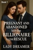 Pregnant and Abandoned but the Billionaire to the Rescue (eBook, ePUB)