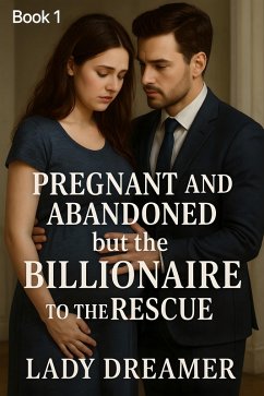 Pregnant and Abandoned but the Billionaire to the Rescue (eBook, ePUB) - Dreamer, Lady