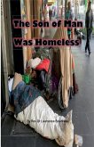 The Son of Man Was Homeless The Son of Man Was Homeless