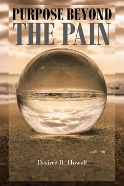 PURPOSE BEYOND THE PAIN - Howell, Desiree R.
