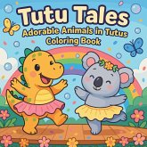 Tutu Tales - Adorable Animals in Tutus Coloring Book Tutu Tales - Adorable Animals in Tutus Coloring Book