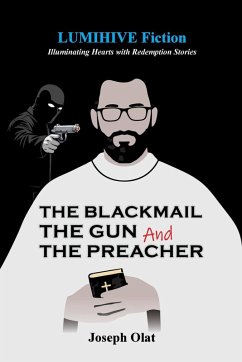 The Blackmail, The Gun and The Preacher - Olat, Joseph The Blackmail, The Gun and The Preacher - Olat, Joseph