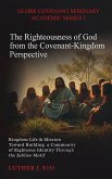 The Righteousness of God from the Covenant Kingdom Perspective The Righteousness of God from the Covenant Kingdom Perspective