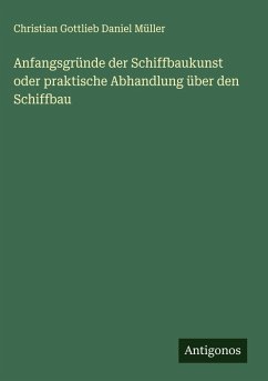 Cover Anfangsgründe der Schiffbaukunst oder praktische Abhandlung über den Schiffbau