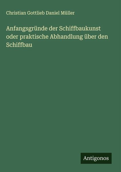 Anfangsgründe der Schiffbaukunst oder praktische Abhandlung über den Schiffbau