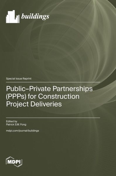 Public-Private Partnerships (PPPs) for Construction Project Deliveries Public-Private Partnerships (PPPs) for Construction Project Deliveries