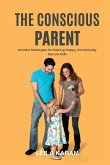 The Conscious Parent Mindful Strategies for Raising Happy, Emotionally Secure Kids (A mindfulness-based approach to modern parenting) The Conscious Parent Mindful Strategies for Raising Happy, Emotionally Secure Kids (A mindfulness-based approach to modern parenting)