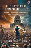 The Battle Of Principles A Study Of The Heroism And Eloquence Of The Anti-Slavery Conflict The Battle Of Principles A Study Of The Heroism And Eloquence Of The Anti-Slavery Conflict