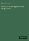 Erlebnisse eines Feldgeistlichen im Kriege 1870/71 Erlebnisse eines Feldgeistlichen im Kriege 1870/71