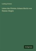 Leben des Fürsten Johann Moritz von Nassau-Siegen Leben des Fürsten Johann Moritz von Nassau-Siegen