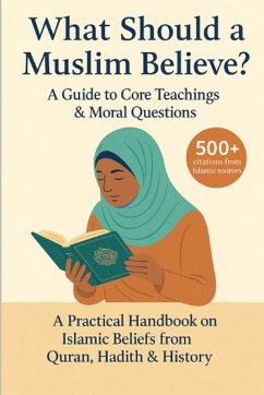 What Should a Muslim Believe? A Field Guide to Core Teachings & Moral Questions - Suarez, David