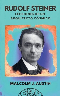 Rudolf Steiner - Lecciones de un Arquitecto Cósmico - Austin, Malcolm J Rudolf Steiner - Lecciones de un Arquitecto Cósmico - Austin, Malcolm J