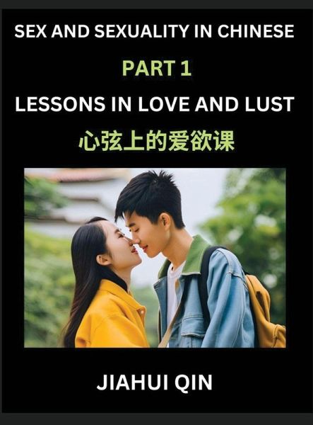 Chinese Romantic Stories & Essays on Sex and Sexuality (Part 2)- Self-learn Reading Chinese Romance, Sex Education, Love, Intimacy and Lust, Simple Lessons for Beginner Students of Mandarin Chinese, Easy Vocabulary, English, Pinyin, Simplified Characters,