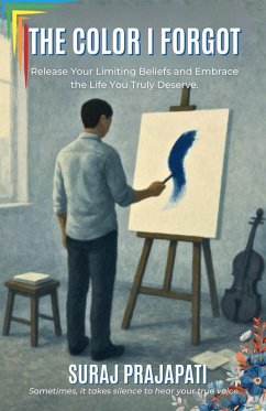 The Color I Forgot - Rediscovering The Self Beneath The Silence - Prajapati, Suraj
